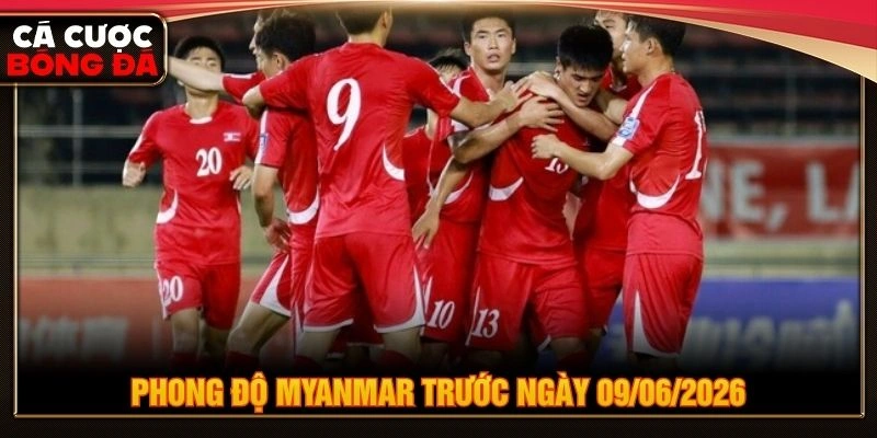Phong độ Myanmar trước ngày 09/06/2026