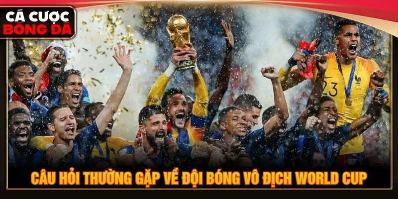 Đội bóng nào vô địch World Cup nhiều nhất được trình bày theo thông tin chi tiết